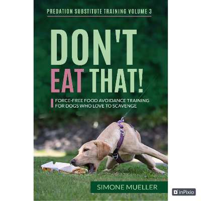 Don't Eat That: Force-Free Food Avoidance Training for Dogs who Love to Scavenge (Predation Substitute Training)  by Simone Mueller ebook