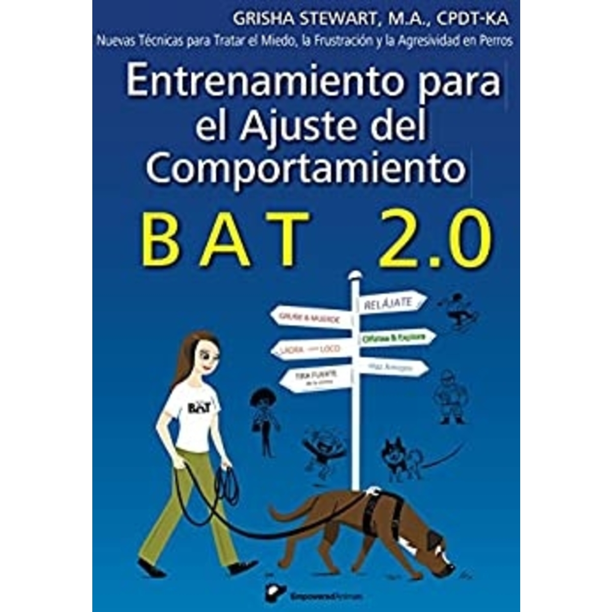 BAT 2.0 Spainsh- -Entrenamiento para el Ajuste del Comportamiento BAT 2.0: Nuevas Técnicas para Tratar el Miedo, la Frustración y la Agresividad en Perros (Spanish Edition)