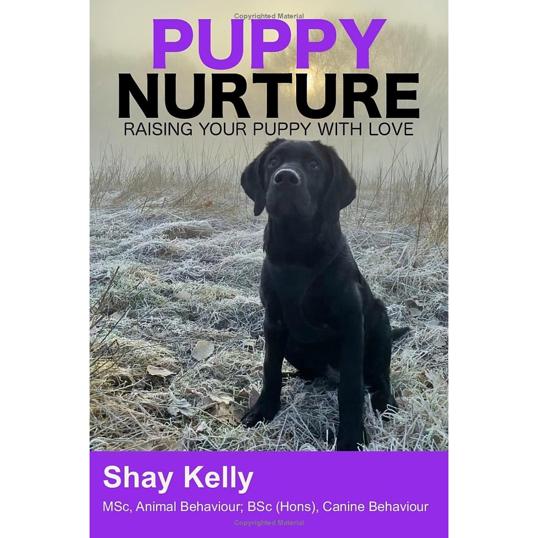 PUPPY NURTURE : RAISING YOUR PUPPY WITH LOVE by Shay Kelly