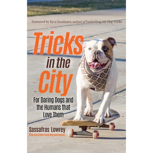 Tricks in the City: For Daring Dogs and the Humans that Love Them (Trick Dog Training Book, Exercise Your Dog) Paperback – August 15, 2019 by Sassafras Lowrey (Author), Kyra Sundance (Foreword)