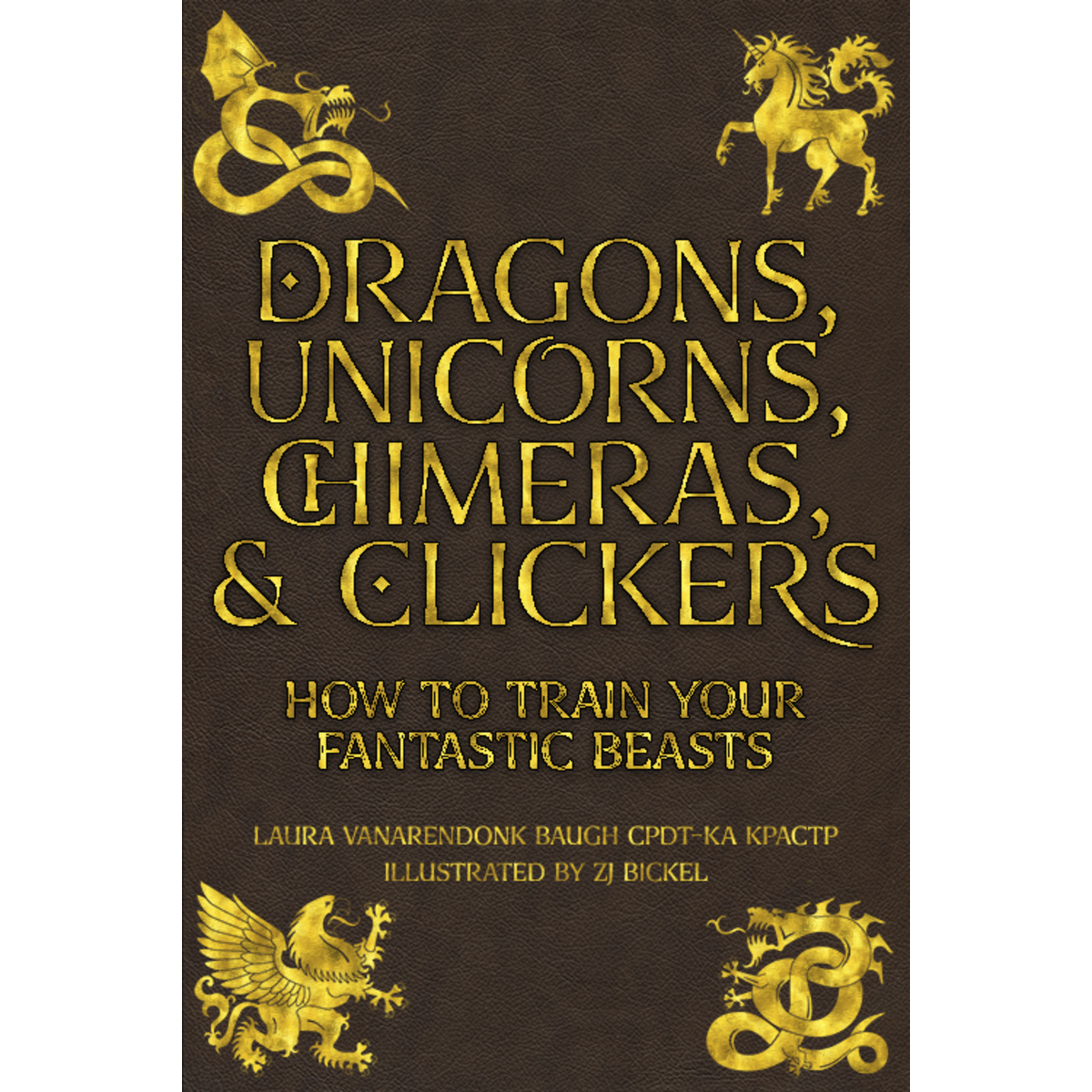 Dragons, Unicorns, Chimeras, & Clickers by Laura VanArendonk Baugh (signed Paperback)