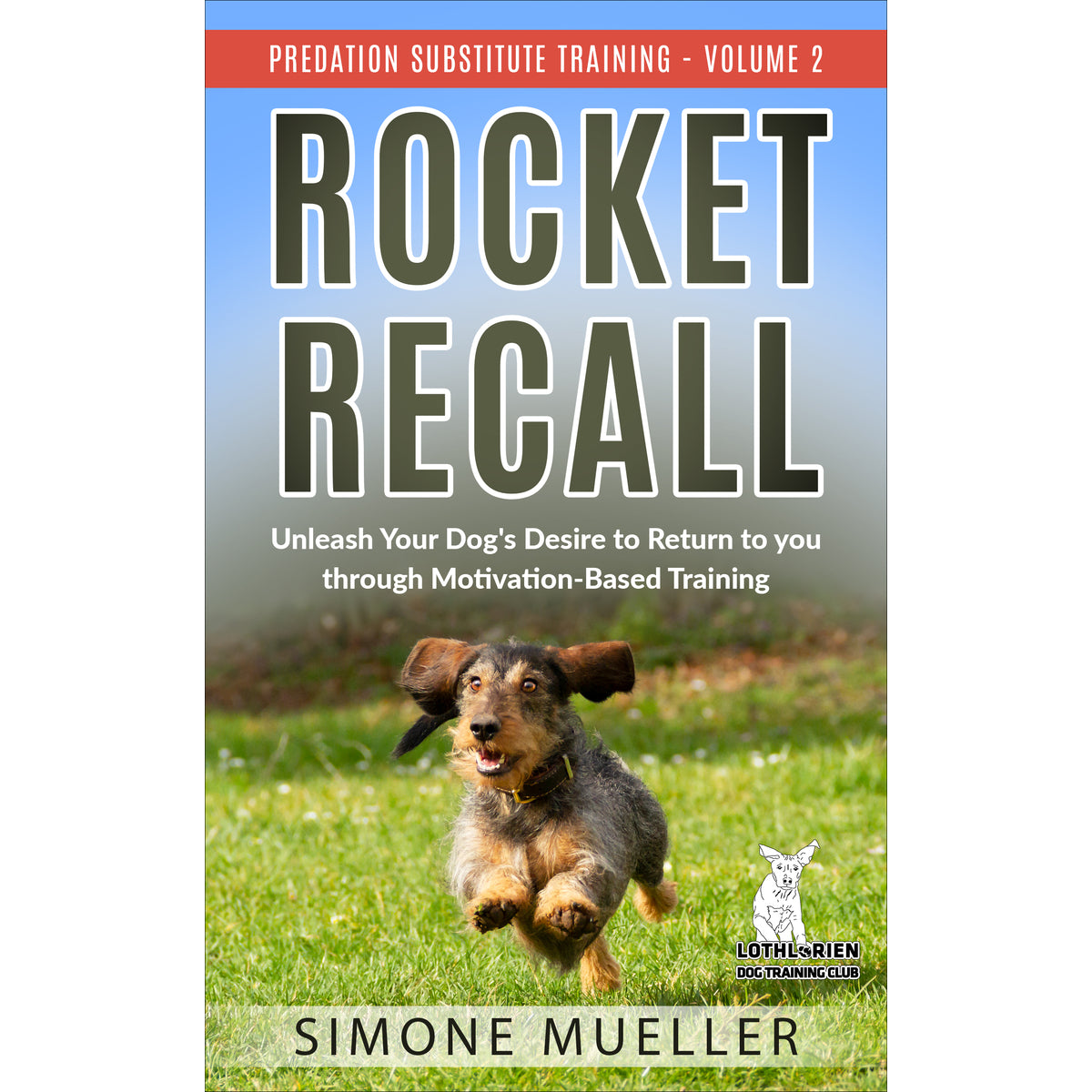 Rocket Recall: Unleash Your Dog's Desire to Return to You through Motivation-Based Training (Predation Substitute Training) Paperback